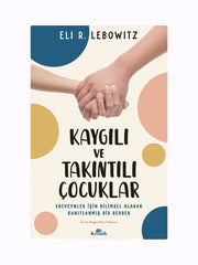 Kaygılı ve Takıntılı Çocuklar – Ebeveyn Odaklı Bilimsel Çözüm Rehberi (Dr. Eli R. Lebowitz)