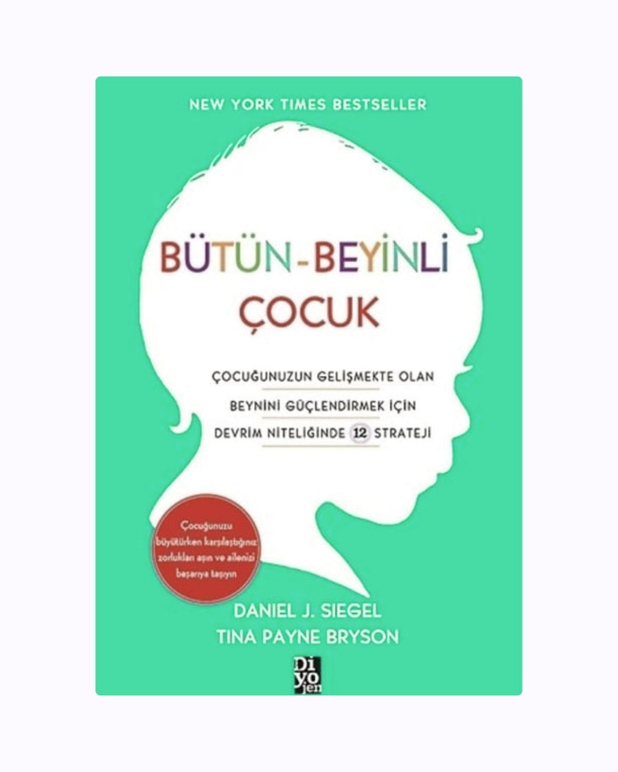 Bütün-Beyinli Çocuk: Gelişen Zihinler İçin 12 Devrimci Strateji (Ebeveynlik Başyapıtı)