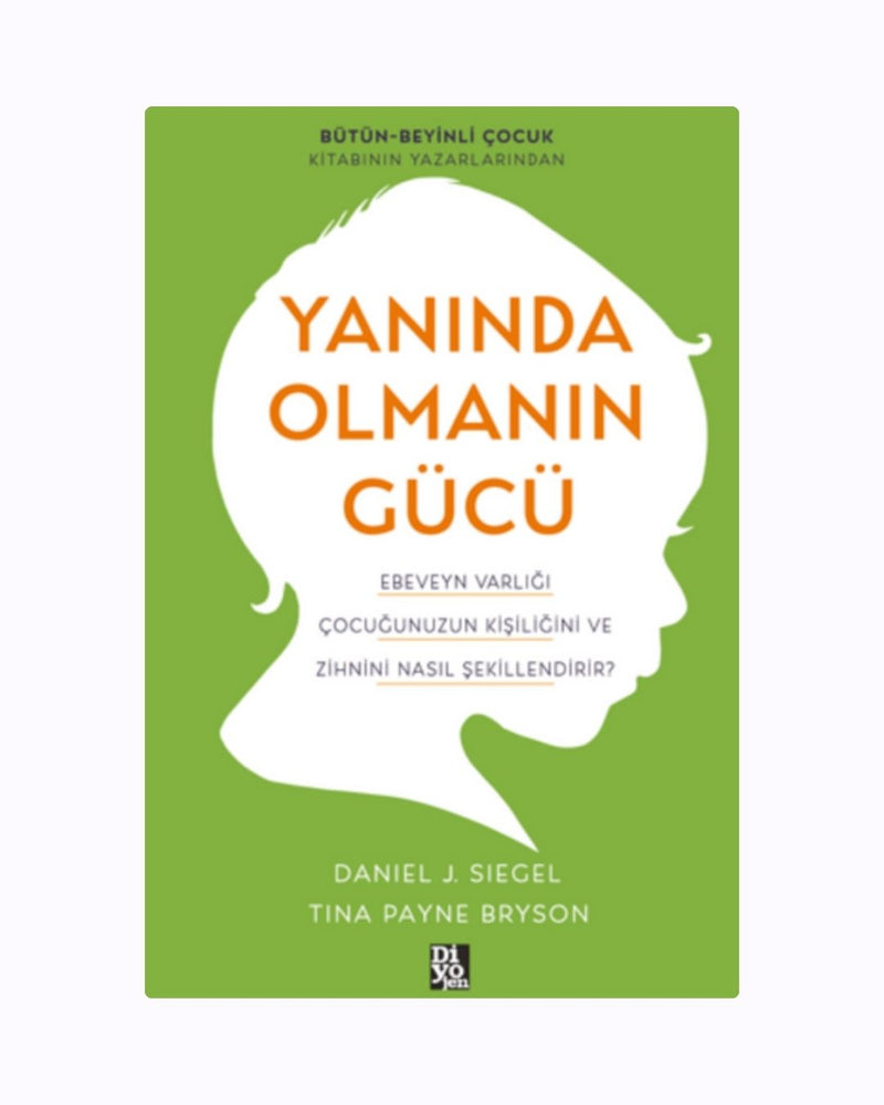 Yanında Olmanın Gücü: Güvenli Bağlanma İçin 4 Temel İlke (Siegel & Bryson)