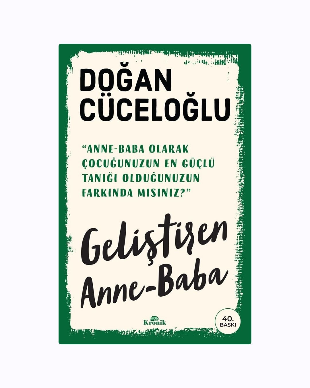 Geliştiren Anne-Baba: Doğan Cüceloğlu’ndan Bilinçli Ebeveynlik Rehberi