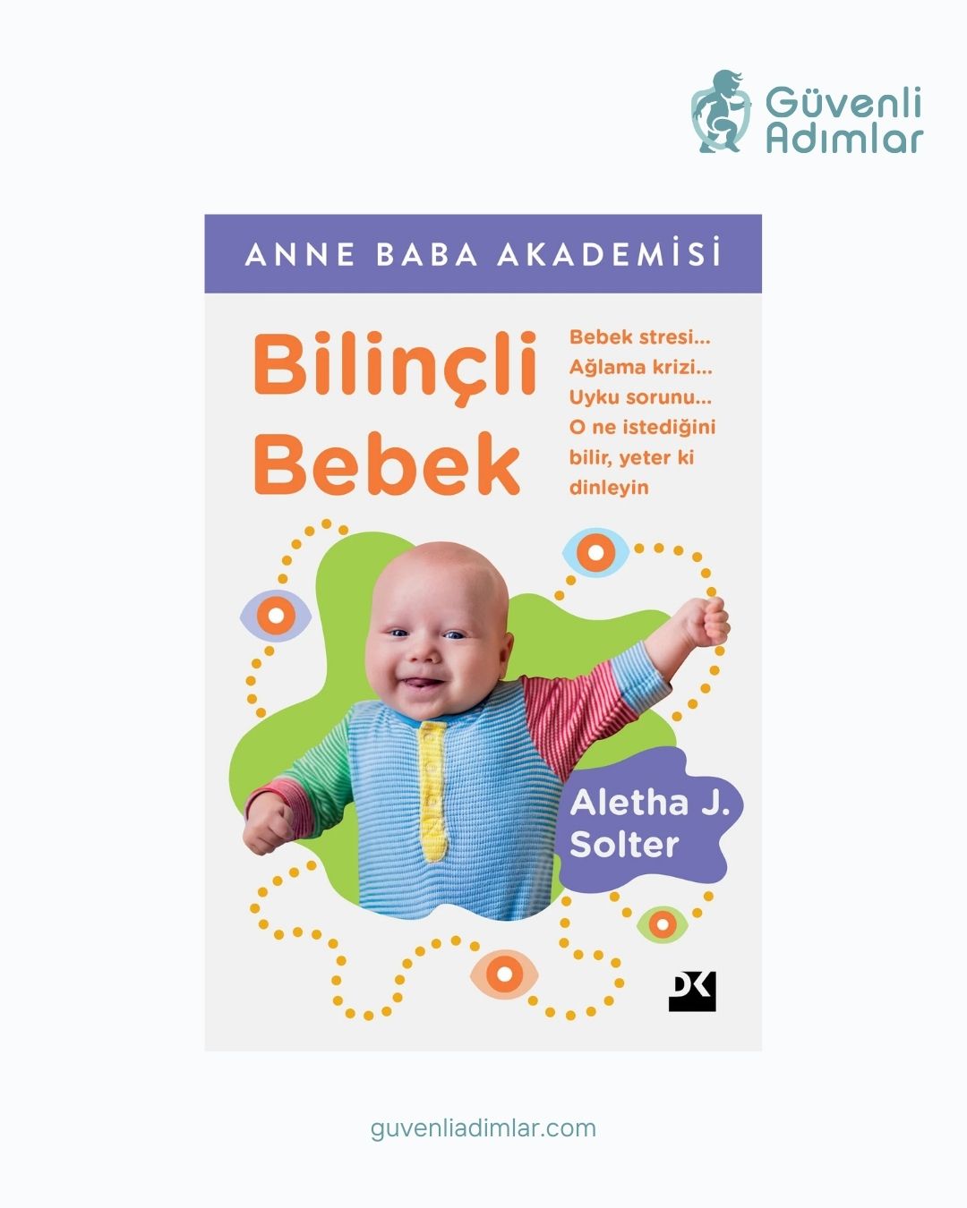 Bilinçli Bebek: Doğal Ebeveynlik ve 0-2,5 Yaş Gelişim Rehberi (Aletha Solter)