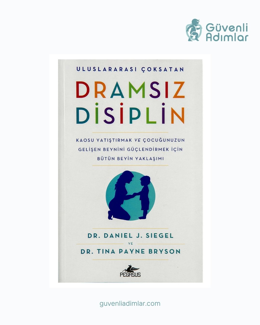 Dramsız Disiplin – Kaos Yerine Bağ Kurarak Sınır Koyma Rehberi (Siegel & Bryson)