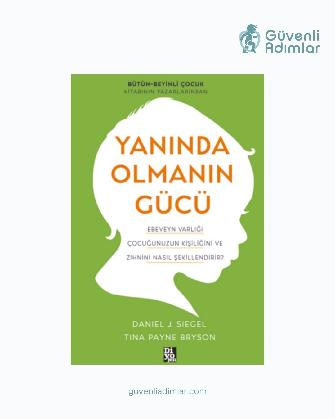 Yanında Olmanın Gücü: Güvenli Bağlanma İçin 4 Temel İlke (Siegel & Bryson)