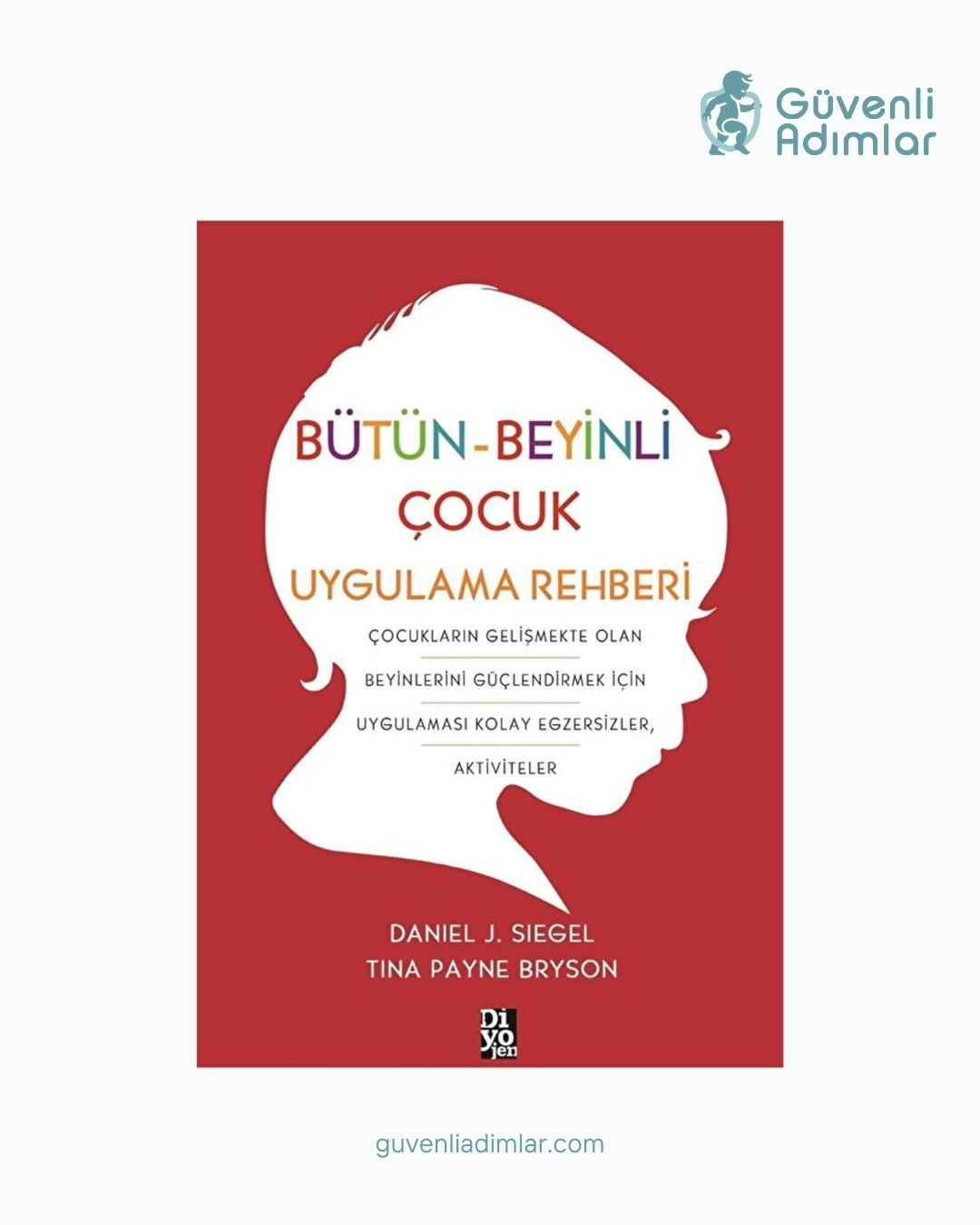 Bütün-Beyinli Çocuk Uygulamalı Rehberi: Daniel J. Siegel & Tina Payne Bryson (Teoriden Pratiğe Dönüşüm)