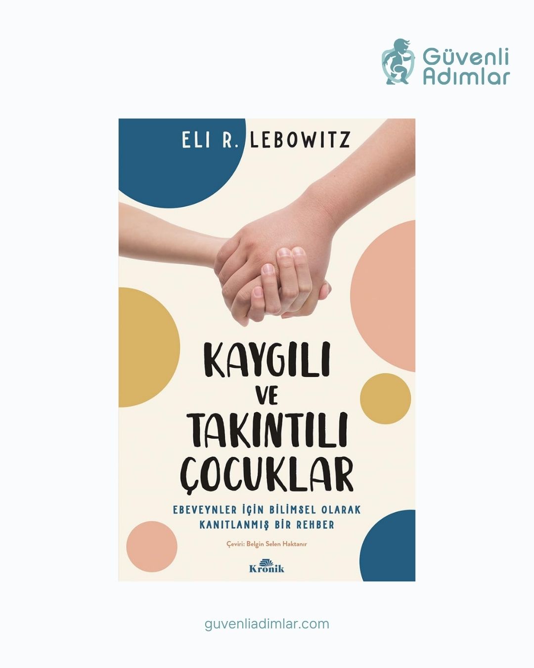 Kaygılı ve Takıntılı Çocuklar – Ebeveyn Odaklı Bilimsel Çözüm Rehberi (Dr. Eli R. Lebowitz)